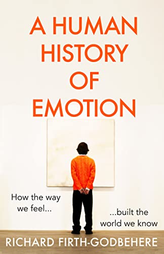 A Human History of Emotion: How the Way We Feel Built the... - Amazon Royaume-Uni à 2.96€