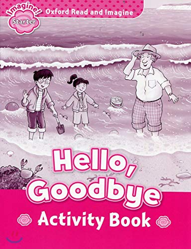 Oxford Read and Imagine Starter. Hello Goodbye Activity Book - Bon plan à 3.54€