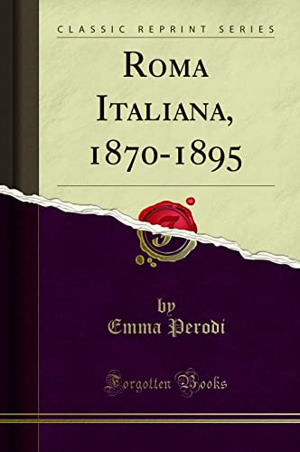 Roma Italiana, 1870-1895 (Classic Reprint) - Livres & eBooks Amazon Allemagne à 24.06€