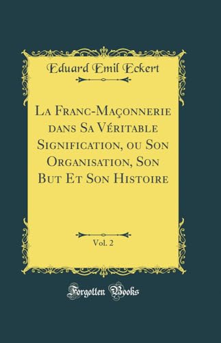 La Franc-Maçonnerie dans Sa Véritable Signification, ou Son... - Maison & Cuisine Amazon Royaume-Uni à 10.30€