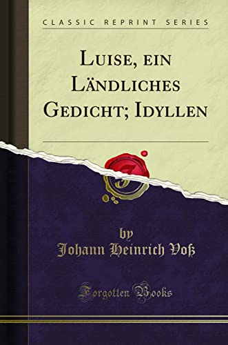Luise, ein Ländliches Gedicht; Idyllen (Classic Reprint) - Amazon Royaume-Uni à 5.83€