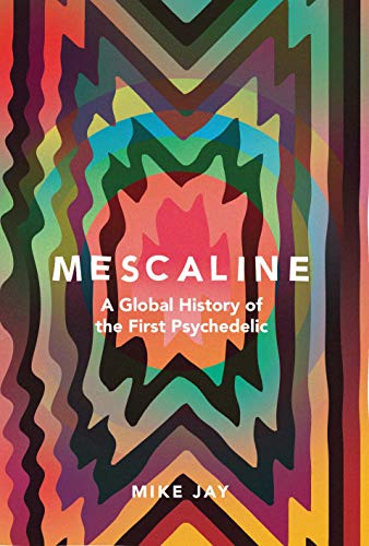 Mescaline: A Global History of the First Psychedelic - Livres & eBooks en promo à 63.22€
