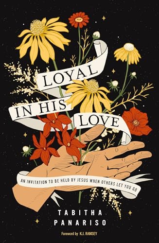 Loyal in His Love: An Invitation to Be Held by Jesus When... - Amazon Royaume-Uni à 4.24€