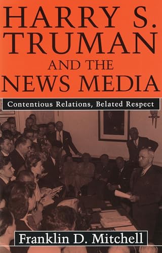 Harry S.Truman and the News Media: Contentious Relations... - Vente Flash Amazon -92%