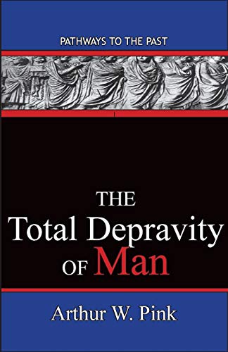 The Total Depravity Of Man: Pathways To The Past - Livres & eBooks Amazon Italie à 9.50€