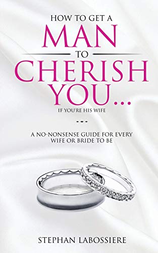 How To Get A Man To Cherish You...If You're His Wife: A... - Amazon Royaume-Uni à 3.00€
