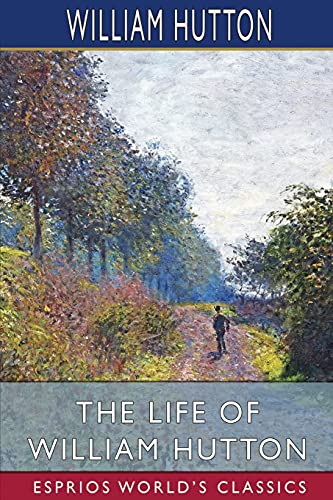 The Life of William Hutton (Esprios Classics) - Amazon UK à 10.38€