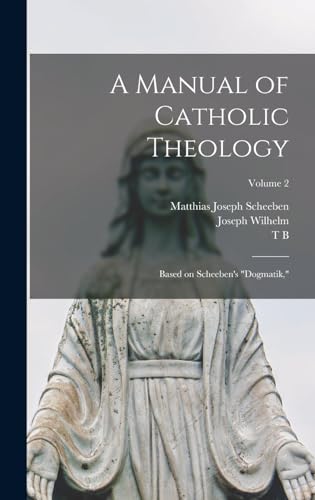 A Manual of Catholic Theology; Based on Scheeben's... - Animalerie Amazon Royaume-Uni à 15.55€
