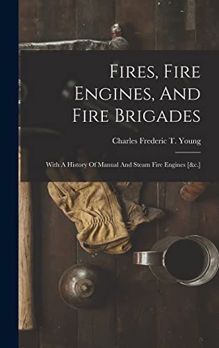 Fires, Fire Engines, And Fire Brigades: With A History Of... - Amazon Royaume-Uni à 7.62€