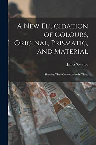 A New Elucidation of Colours, Original, Prismatic, and... - Amazon Royaume-Uni à 2.75€