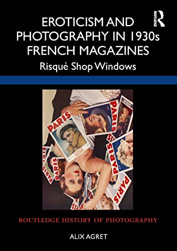 Eroticism and Photography in 1930s French Magazines: Risqué... - Amazon Italie à 41.66€