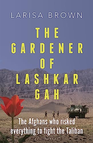 The Gardener of Lashkar Gah: The Afghans who Risked... - Jardin & Extérieur Amazon Allemagne à 10.21€