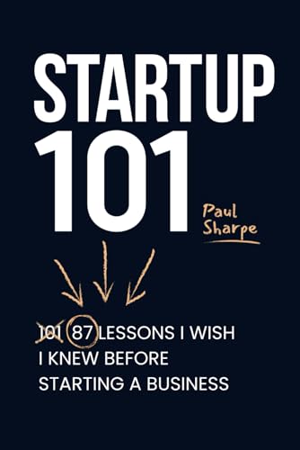 Startup 101: 87 Lessons I Wish I Knew Before Starting A... - Amazon Royaume-Uni à 6.99€