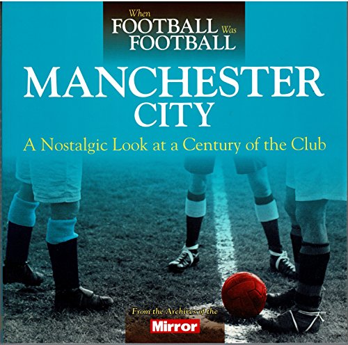 When Football Was Football: Manchester City: A Nostalgic... - Sports & Fitness Amazon Royaume-Uni à 5.79€