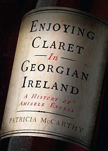 Enjoying Claret in Georgian Ireland: A history of amiable... - Amazon Royaume-Uni à 14.25€