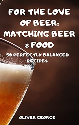 For the Love of Beer: Matching Beer & Food - Livres & eBooks Amazon Allemagne à 34.55€