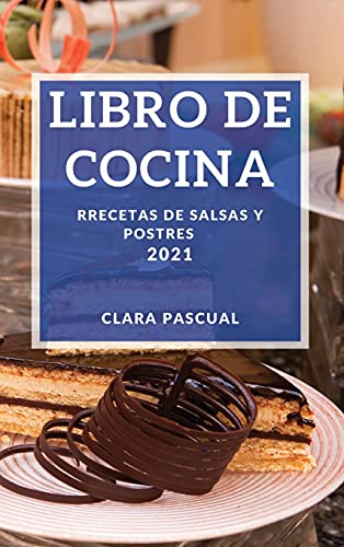 LIBRO DE COCINA 2021: RECETAS DE SALSAS Y POSTRES - Livres & eBooks Amazon Espagne à 5.24€