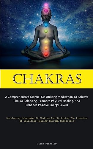 Chakras: A Comprehensive Manual On Utilizing Meditation To... - Bricolage & Outils Amazon Italie à 7.46€