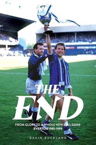 The End: From Glory to a Whole New Ball Game: Everton... - Nouvelle promo Amazon à 10.56€