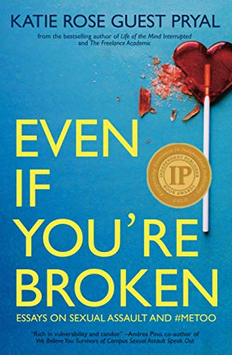 Even If You're Broken: Essays on Sexual Assault and #MeToo - Livres & eBooks en promo à 15.96€