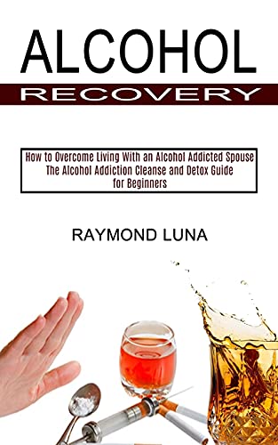 Alcohol Recovery: How to Overcome Living With an Alcohol... - Erreur de prix -74% à 3.26€