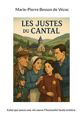 Les Justes du Cantal: Celui qui sauve une vie sauve... - Livres & eBooks Amazon Allemagne à 8.16€