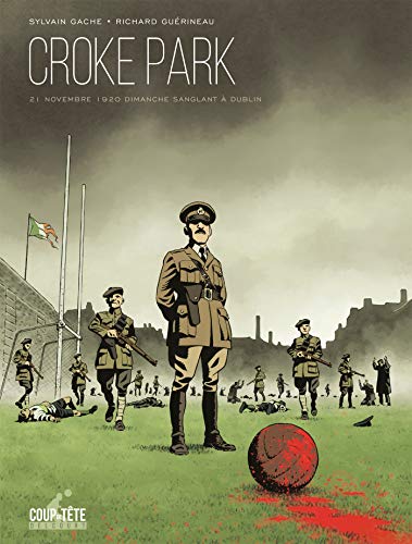 Croke Park, dimanche sanglant à Dublin: 21 novembre 1920... - Deal du jour à 3.86€