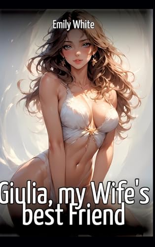 Giulia, my Wife's best Friend: Collection of Sexy Erotic... - Amazon Royaume-Uni à 5.72€
