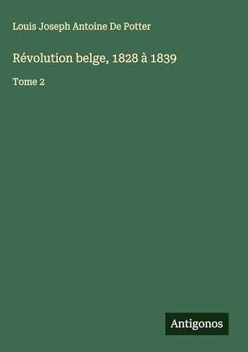 Révolution belge, 1828 à 1839: Tome 2 - Réduction -75% à 17.08€
