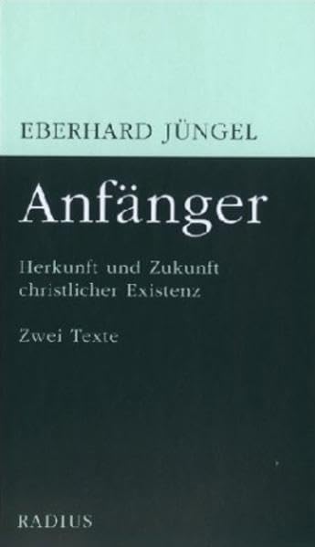 Anfänger: Herkunft und Zukunft christlicher Existenz. Zwei... - Livres & eBooks Amazon Allemagne à 16.00€