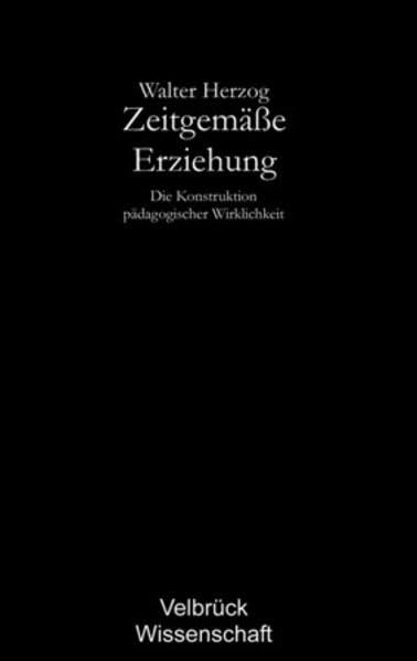 Zeitgemäße Erziehung: Die Konstruktion pädagogischer... - Bon plan à 5.00€