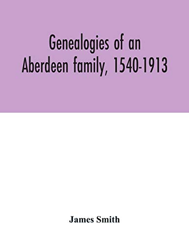 Genealogies of an Aberdeen family, 1540-1913 - Amazon Espagne à 14.06€