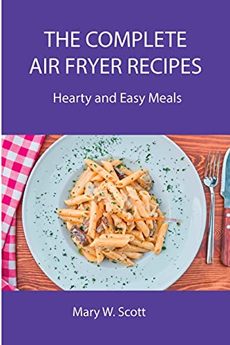 The Complete Air Fryer Recipes: Hearty and Easy Meals - Livres & eBooks Amazon Italie à 4.85€