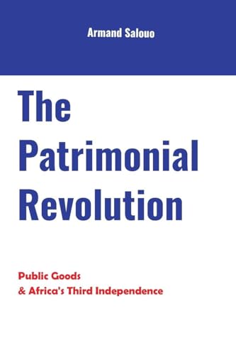 The Patrimonial Revolution: Public Goods & Africa's Third... - Auto & Moto Amazon Allemagne à 22.80€