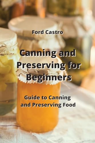 Canning and Preserving for Beginners: Guide to Canning and... - Deal du jour à 32.75€