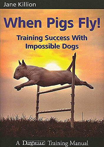 When Pigs Fly!: Training Success with Impossible Dogs... - Sports & Fitness en promo à 6.96€