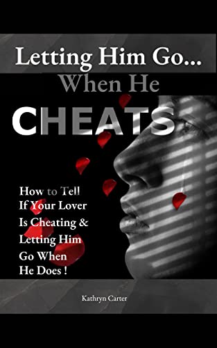 Letting Him Go...When He Cheats: How to Tell If Your Lover... - Livres & eBooks Amazon Royaume-Uni à 0.77€