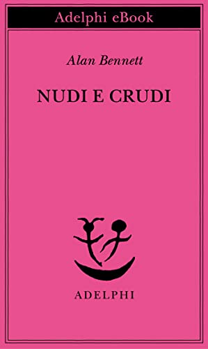 Nudi e crudi (Opere di Alan Bennett Vol. 2) (Italian... - Erreur de prix -78% à 1.49€