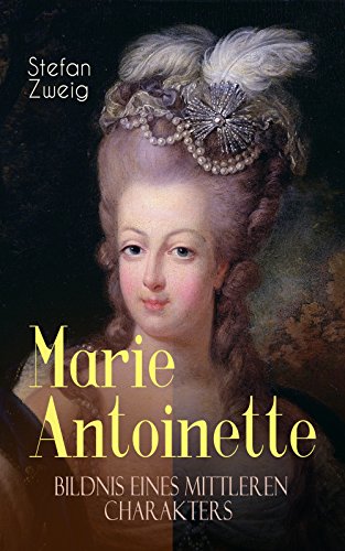 Marie Antoinette. Bildnis eines mittleren Charakters: Die... - Livres & eBooks Amazon Allemagne à 0.99€