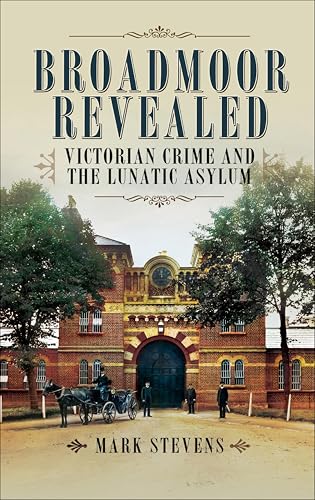 Broadmoor Revealed: Victorian Crime and the Lunatic Asylum - Bon plan à 1.99€