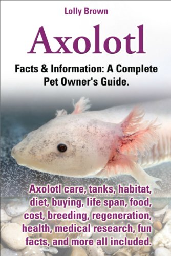 Axolotl. Facts & Information: A Complete Pet Owner's Guide.... - Animalerie en promo à 2.99€