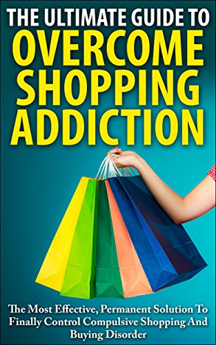The Ultimate Guide To Overcoming Shopping Addiction: The... - Books & eBooks Amazon UK à 0.99€