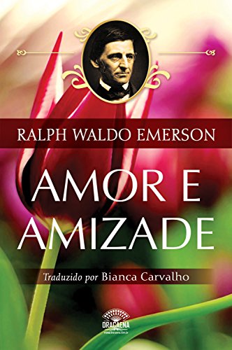 Amor e Amizade - Ensaios de Ralph Waldo Emerson (Portuguese... - Livres & eBooks Amazon Allemagne à 0.99€