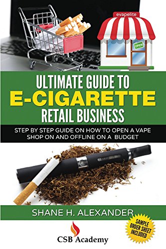 Ultimate Guide to E-Cigarette Retail Business: Step By Step... - Livres & eBooks en promo à 2.84€