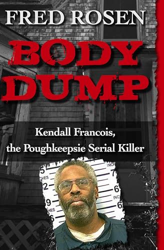 Body Dump: Kendall Francois, the Poughkeepsie Serial Killer - Livres & eBooks Amazon Royaume-Uni à 0.99€