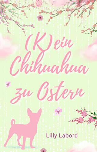 K(ein) Chihuahua zu Ostern: Das Geschenk, das alles ändert - Vente Flash Amazon -72%