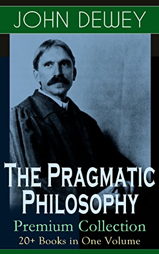 The Pragmatic Philosophy of John Dewey – Premium... - Animalerie en promo à 0.99€