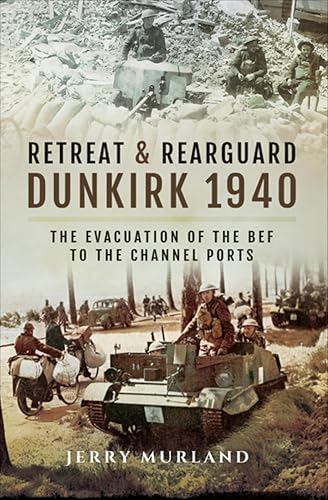 Retreat & Rearguard: Dunkirk 1940: The Evacuation of the... - Animalerie Amazon Royaume-Uni à 0.99€