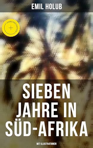 Sieben Jahre in Süd-Afrika (Mit Illustrationen):... - Livres & eBooks Amazon Allemagne à 0.99€