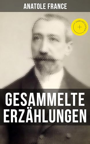 Gesammelte Erzählungen von Anatole France: Bereicherte... - Livres & eBooks Amazon Allemagne à 0.99€